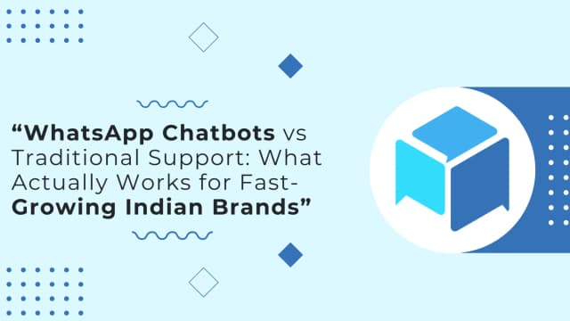 WhatsApp Chatbots vs Traditional Support: What Works Best for Fast-Growing Brands